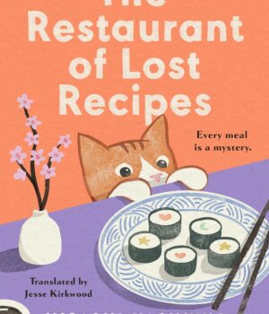 The Restaurant of Lost Recipes by Hisashi Kashiwai and Jesse Kirkwood