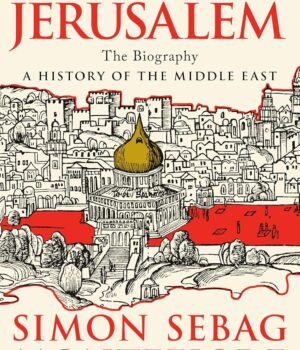 Jerusalem: The Biography by Simon Sebag Montefiore