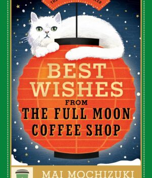 Best Wishes from the Full Moon Coffee by Mai Mochizuki and Jordan Taylor