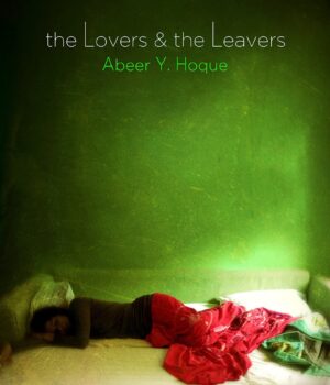 The Lovers & the Leavers by Abeery Hoque