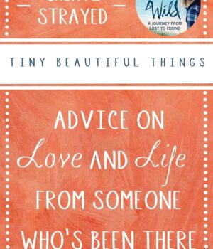 Tiny Beautiful Things by Cheryl Strayed