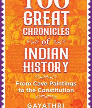 100 Great Chronigles of Indian History by Gayathri Ponvannan