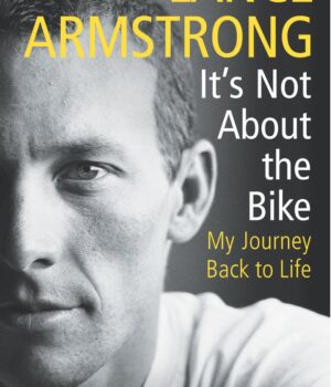 It's Not About The Bike: My Journey Back to Life by Lance Armstrong