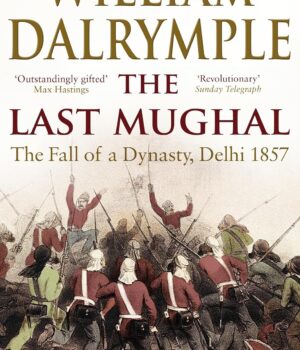 The Last Mughal The Fall Of Delhi, 1857 By William Dalrymple
