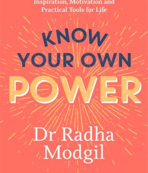 KNOW YOUR OWN POWER by Dr Radha Modgil