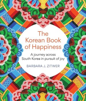 The Korean Book of Happiness BY Barbara J. Zitwer