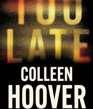 Too Late by collen Hoover