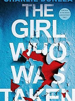 The Girl Who Was Taken by Charlie Donlea