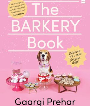 Barkery Book : Delicious Diy Treats For Your Dogs by Gaargi Prehar