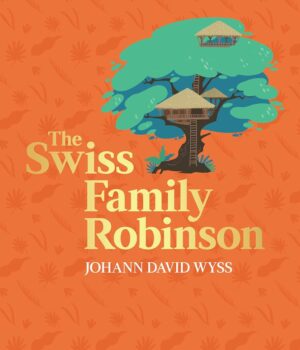 The Swiss Family Robinson - Harpercollins Children’S Classic by Johann David Wyss