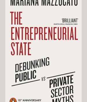 The Entrepreneurial State By Mariana Mazzucato