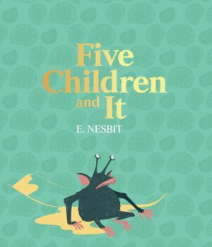 Five Children And It by Edith Nesbit
