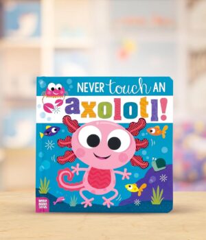 Never Touch An Axolotl! by Cara Jenkins