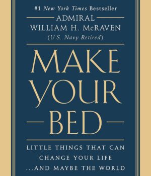 Make Your Bed: Little Things That Can Change Your Life by Admiral William